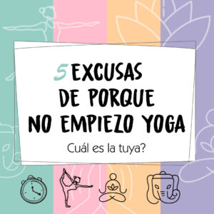 5 Excusas de porqué no empiezo Yoga. ¿Cuál es la tuya?